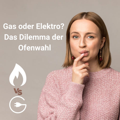 Gas oder Elektro? Das Dilemma der Ofenwahl